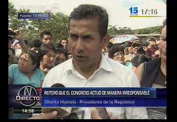 Ollanta Humala: "El Congreso será responsable de lo que haga"