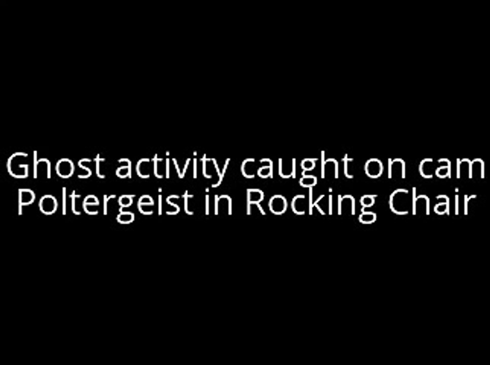 Poltergeist in Rocking Chair Real ghost caught on camera video