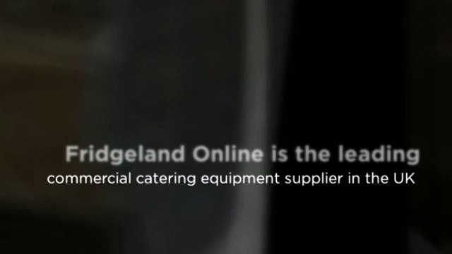 Commercial Catering Equipment Supplier - Fridgeland Online