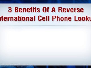 3 Benefits Of A Reverse International Cell Phone Lookup