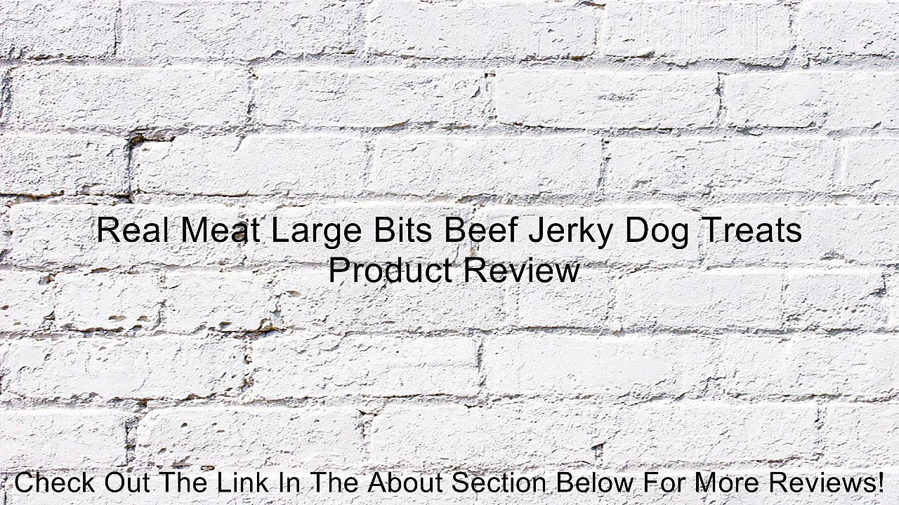 Real Meat Large Bits Beef Jerky Dog Treats Review