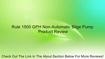 Rule 1500 GPH Non-Automatic Bilge Pump Review
