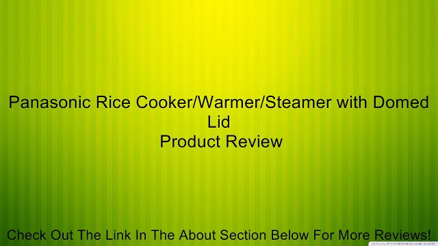 Panasonic Rice Cooker/Warmer/Steamer with Domed Lid Review