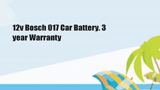 12v Bosch 017 Car Battery. 3 year Warranty