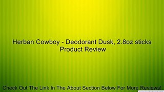 Herban Cowboy - Deodorant Dusk, 2.8oz sticks Review