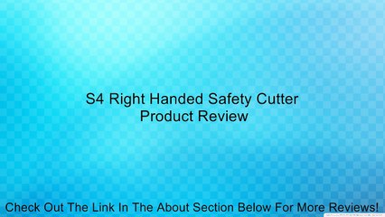 S4 Right Handed Safety Cutter Review