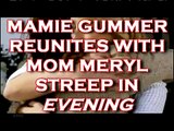 MAMIE GUMMER REUNITES WITH MOM MERYL ON SCREEN