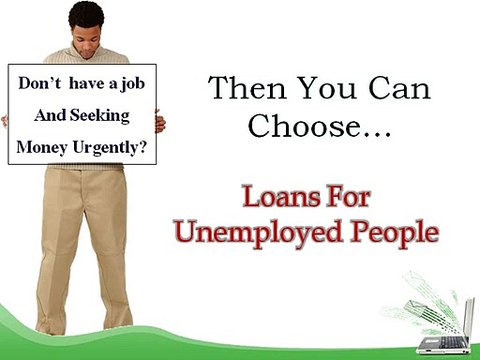 Loans For Unemployed People- Suitable Finance To Cater Your Temporary Fiscal Issues