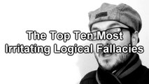 Top Ten Most Irritating (Informal) Logical Fallacies