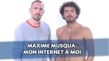 Maxime Musqua: Mon Internet à moi