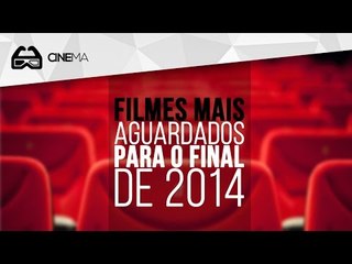 Veja os FILMES mais AGUARDADOS para o final de 2014