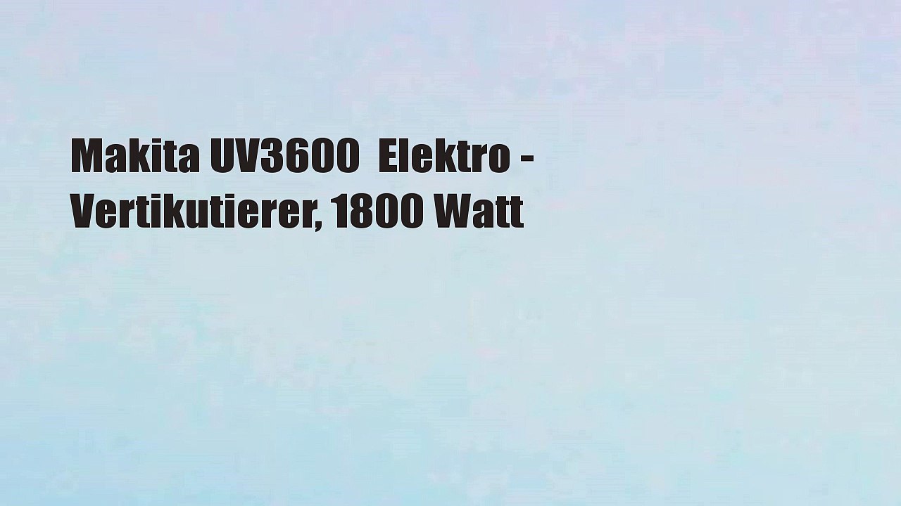 Makita UV3600  Elektro - Vertikutierer, 1800 Watt