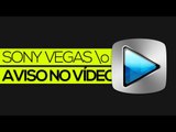 Tutorial Sony Vegas: Como colocar avisos rápidos no vídeo
