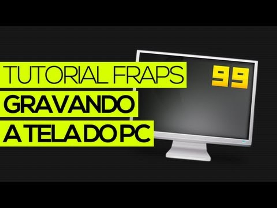Tutorial Fraps: Gravando a tela do PC