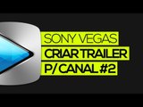 Tutorial Sony Vegas: Como criar trailer p/ canal no YouTube #2