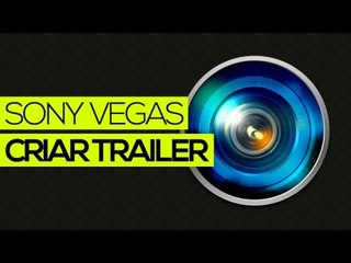 Tutorial Sony Vegas: Criar trailer p/ canal no YouTube
