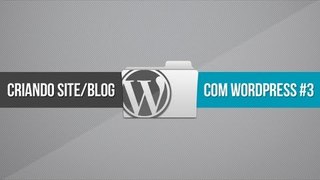 Criando site/blog com WordPress // Parte 3