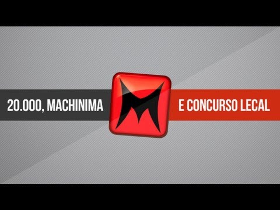20.000 inscritos, @MachinimaBrasil e concurso :)