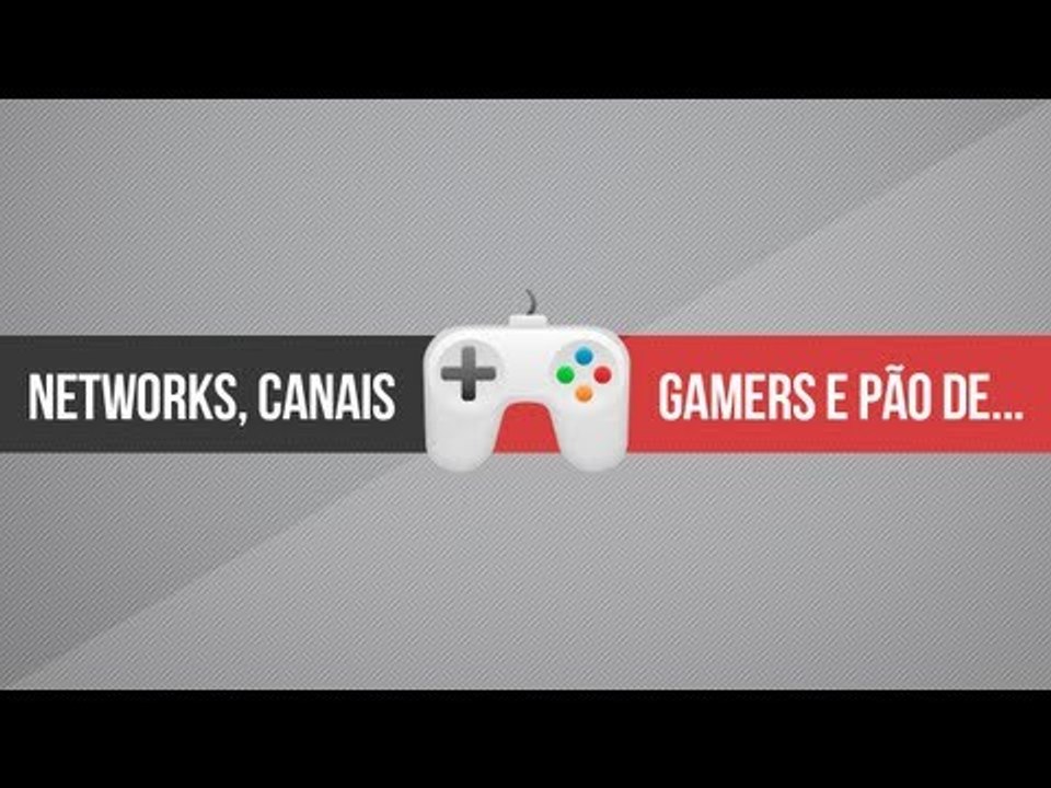 Networks, canais gamers e pão de batata [RE-UP]