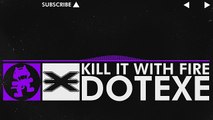 [Dubstep] - DotEXE - Kill it with Fire [Monstercat Release]