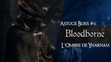 Bloodborne - Astuce Boss #6 - L'Ombre de Yarnham (The Shadow of Yarnham) (HD) (PS4)