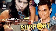 Aamir Asks Media To SUPPORT Margarita With A Straw - The Bollywood
