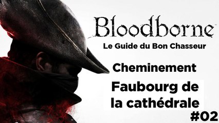 Bloodborne - Guide du bon chasseur : Faubourg de la Cathédrale