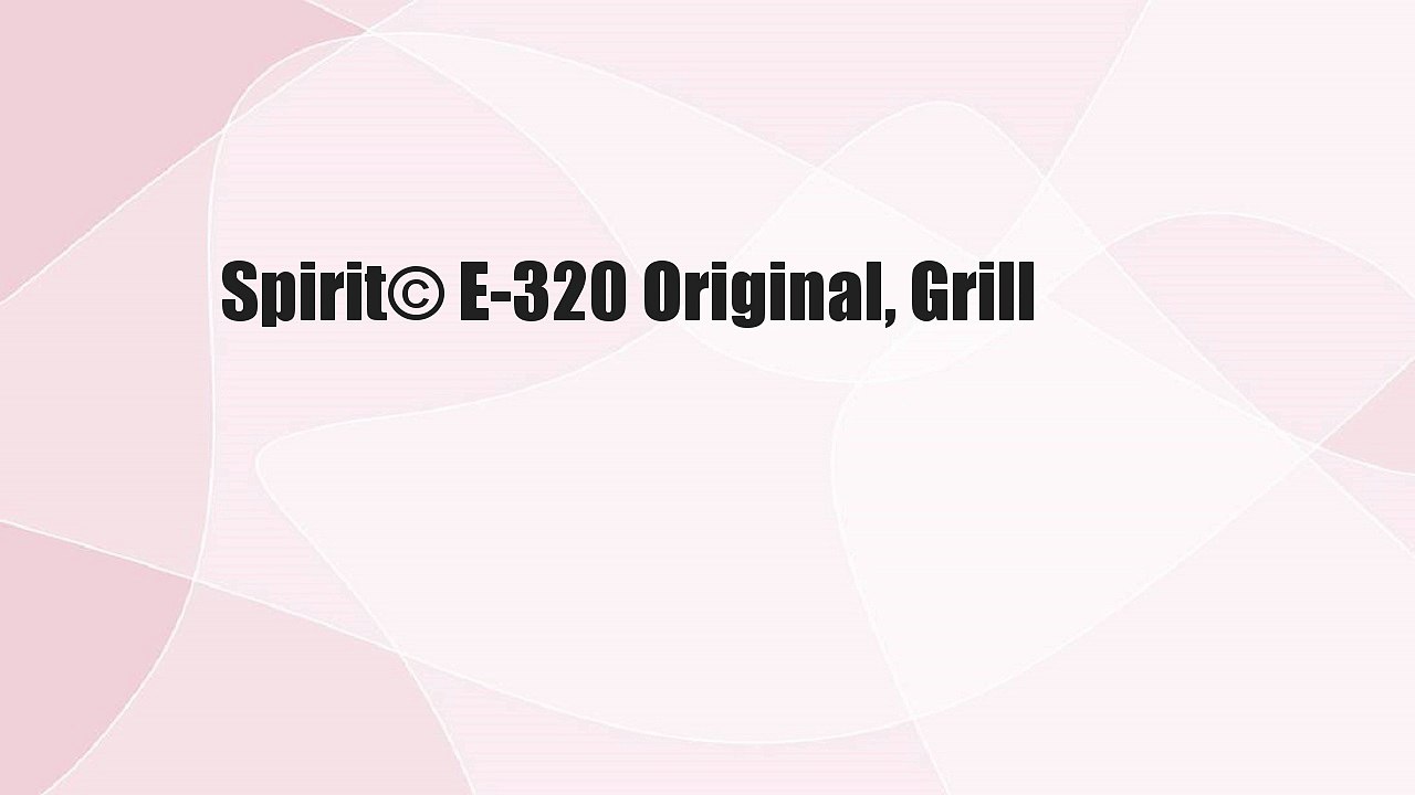 Spirit© E-320 Original, Grill