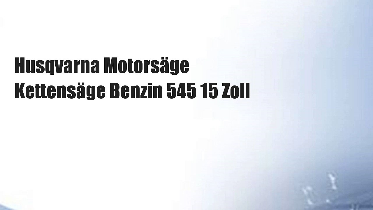 Husqvarna Motorsäge Kettensäge Benzin 545 15 Zoll