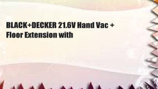 BLACK+DECKER 21.6V Hand Vac + Floor Extension with