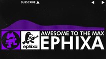[Dubstep] - Ephixa - Awesome To The Max [Monstercat Release]