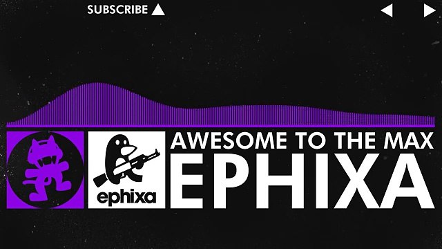 [Dubstep] - Ephixa - Awesome To The Max [Monstercat Release]