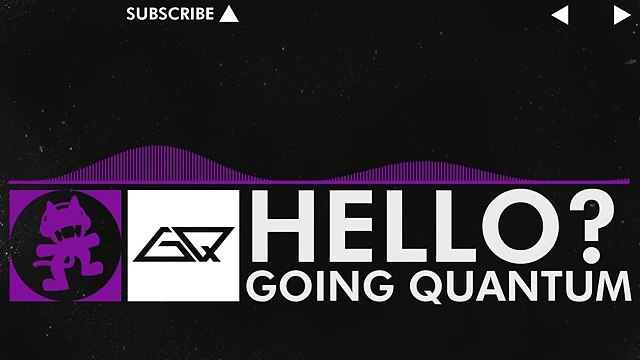 [Dubstep] - Going Quantum - Hello_ [Monstercat Release]