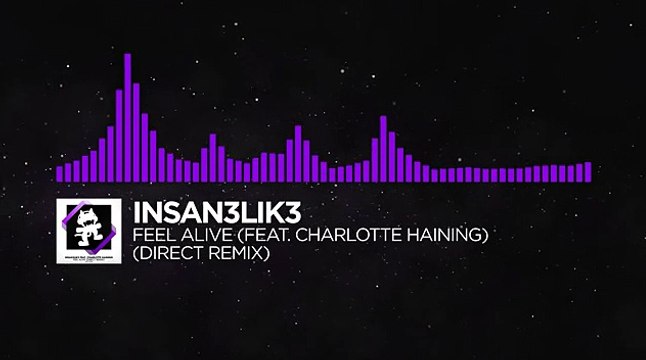 [Dubstep] - Insan3Lik3 - Feel Alive (feat. Charlotte Haining) (Direct Remix) [Monstercat FREE RELEASE]