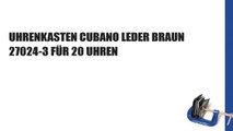 UHRENKASTEN CUBANO LEDER BRAUN 27024-3 FÜR 20 UHREN