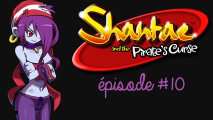 [Shantae And The Pirate's Curse] épisode 10