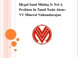 Illegal Sand Mining Is Not A Problem In Tamil Nadu Alone, VV Mineral Vaikundarajan