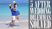 Top 5 After The Wedding Dilemmas Solved