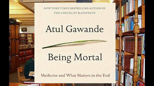 Being Mortal Medicine and What Matters in the End