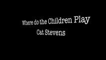 Where Do The Children Play - Cat Stevens (Lyrics)