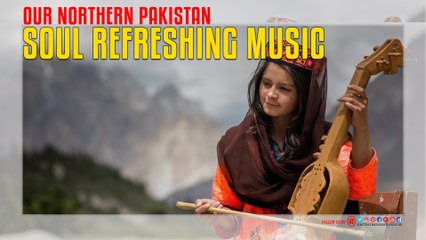Soul Refreshing Music Of Our Northern Pakistan