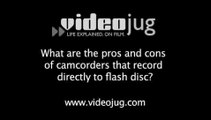 What are the pros and cons of camcorders that record directly to flash disc?: Camcorder Formats