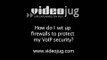 How do I set up firewalls to protect my VoIP security?: How To Set Up Firewalls To Protect Your VoIP Security