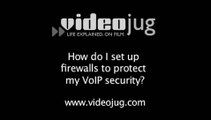 How do I set up firewalls to protect my VoIP security?: How To Set Up Firewalls To Protect Your VoIP Security