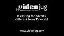 Is casting for adverts different from TV work?: Working As A Casting Director