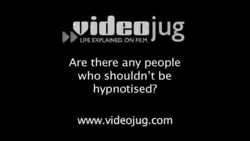 Are there any people who shouldnt be hypnotised?: Hypnosis Explained