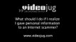 What should I do if I realize I gave personal information to an Internet scammer?: Virtual World Identity Theft