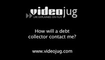 How will a debt collector contact me?: Debt Collectors