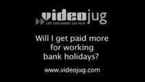 Will I get paid more for working bank holidays?: Your Rights And Entitlements