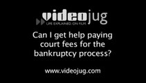 Can I get help paying court fees for the bankruptcy process?: Filing For Bankruptcy